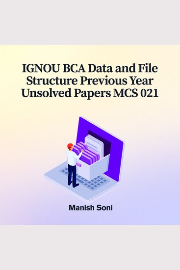 IGNOU BCA Data and File Structure Previous Year Unsolved Papers MCS 021 - cover
