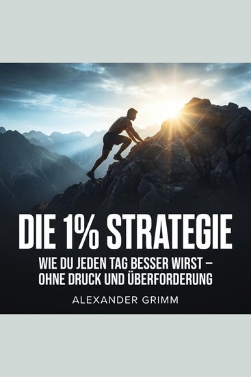 Die 1% Strategie - Wie du jeden Tag besser wirst – ohne Druck und Überforderung - cover