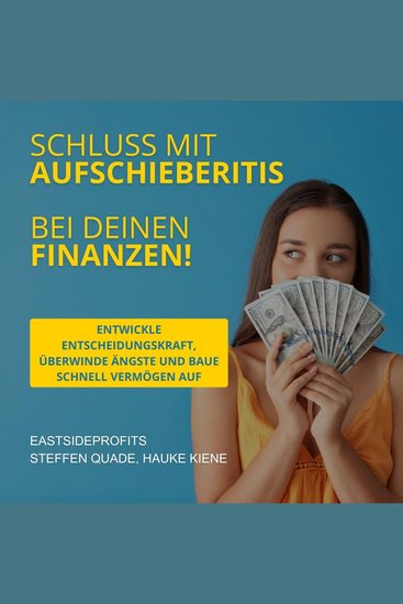 Schluss mit Aufschieberitis bei Deinen Finanzen! - Entwickle Entscheidungskraft überwinde Ängste und baue schnell Vermögen auf - cover