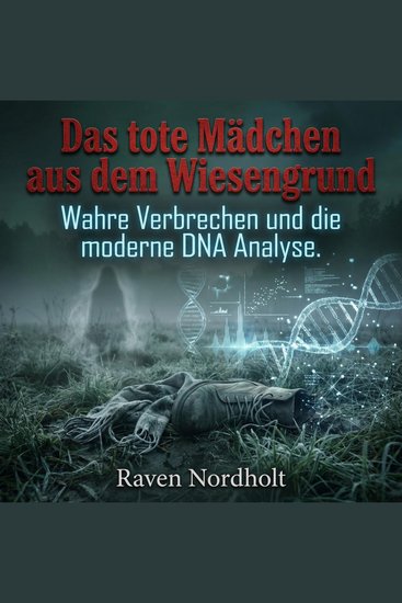 Das tote Mädchen aus dem Wiesengrund - Wahre Verbrechen und die moderne DNA Analyse - cover