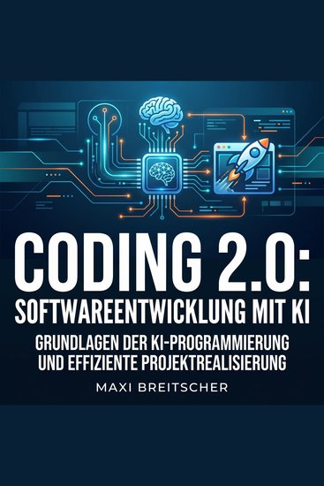 Coding 20: Softwareentwicklung mit KI - Grundlagen der KI-Programmierung und effiziente Projektrealisierung - cover
