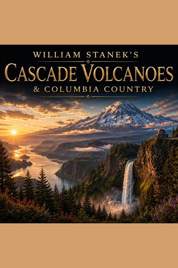 William Stanek's Cascade Volcanoes & Columbia Country - A Literary Field Guide to Cascade Volcanoes & Columbia Country National Parks & Scenic Sites - cover