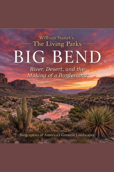 William Stanek's The Living Big Bend Biography - River Desert and the Making of a Borderland - cover