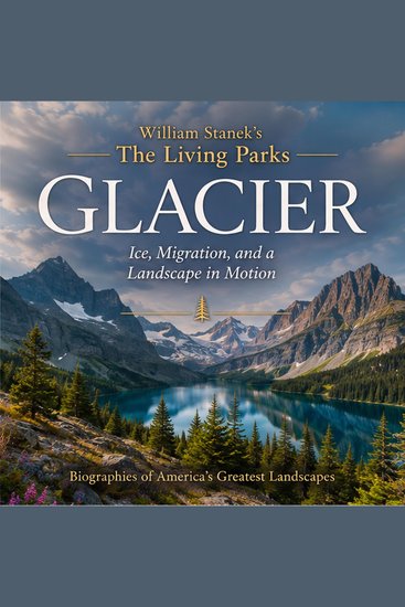 William Stanek's The Living Glacier Biography - Ice Migration and a Landscape in Motion - cover