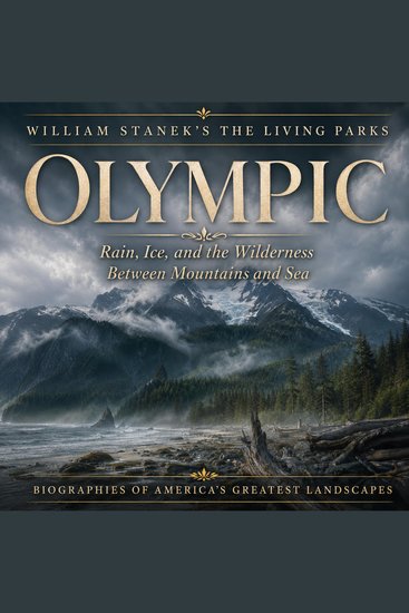 William Stanek's The Living Olympic Biography - Rain Ice and the Wilderness Between Mountains and Sea - cover
