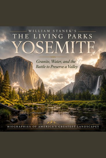 William Stanek's The Living Yosemite Biography - Granite Water and the Battle to Preserve a Valley - cover