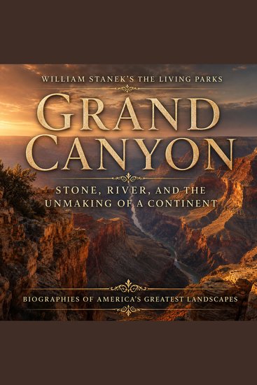William Stanek's The Living Grand Canyon Biography - Stone River and the Unmaking of a Continent - cover