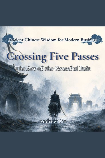 Crossing Five Passes: The Art of the Graceful Exit - Ancient Chinese Wisdom for Modern Business - cover