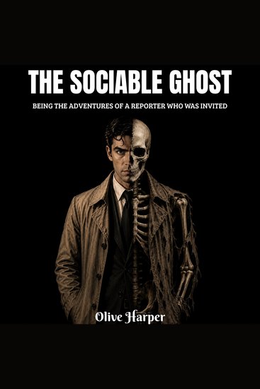 The Sociable Ghost - Being the adventures of a reporter who was invited - cover