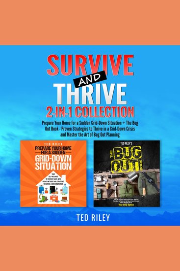Survive and Thrive 2-In-1 Collection - Prepare Your Home for a Sudden Grid-Down Situation + The Bug Out Book - Proven Strategies to Thrive in a Grid-Down Crisis and Master the Art of Bug Out Planning - cover