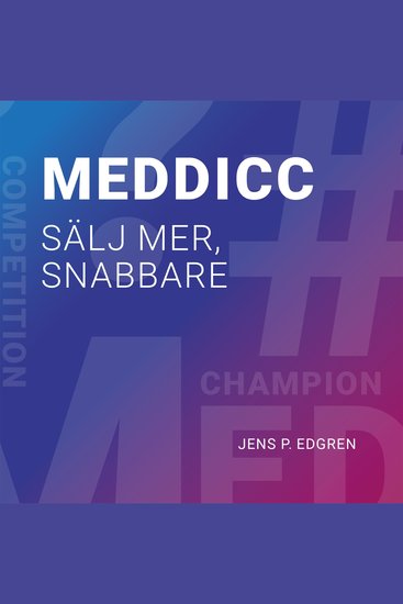 MEDDICC - Sälj mer snabbare - cover