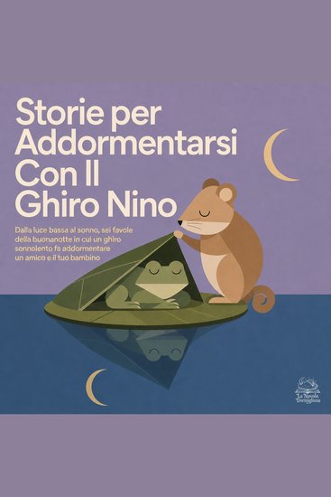 Storie per Addormentarsi Con Il Ghiro Nino - Dalla Luce Bassa Al Sonno Sei Favole Della Buonanotte in Cui Un Ghiro Sonnolento Fa Addormentare Un Amico E Il Tuo Bambino - cover