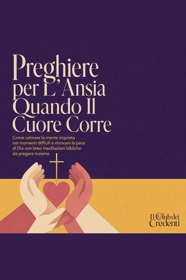 Preghiere per L'Ansia Quando Il Cuore Corre - Come Calmare La Mente Inquieta Nei Momenti Difficili E Ritrovare La Pace di Dio Con Brevi Meditazioni Bibliche Da Pregare Insieme - cover