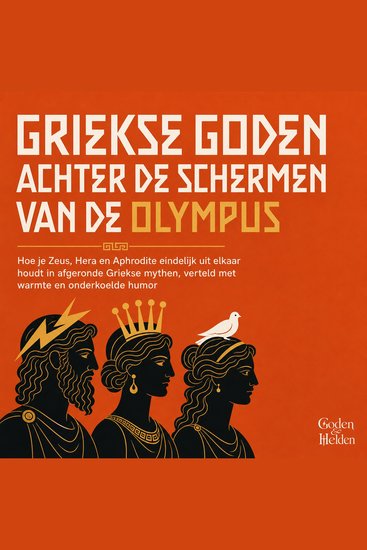 Griekse Goden Achter De Schermen Van De Olympus - Hoe Je Zeus Hera En Aphrodite Eindelijk Uit Elkaar Houdt in Afgeronde Griekse Mythen Verteld Met Warmte En Onderkoelde Humor - cover