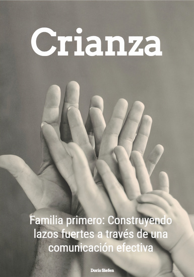 Crianza - Familia primero: Construyendo lazos fuertes a través de una comunicación efectiva - cover