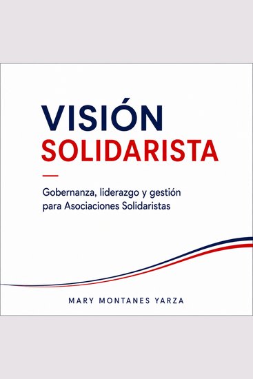 Visión Solidarista - Gobernanza liderazgo y gestión para Asociaciones Solidaristas - cover