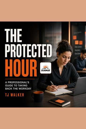 The Protected Hour - A Professional's Guide to Taking Back the Workday - cover