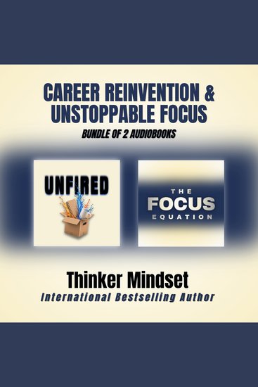 Career Reinvention & Unstoppable Focus: Bundle of 2 Audiobooks - Book 1: UNFIRED — Your Career Comeback After a Layoff | Book 2: The Focus Equation — Deep Work Habits for a Distraction Free Life - cover