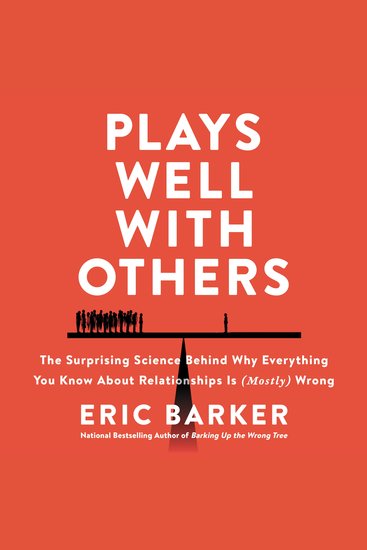 Plays Well with Others - The Surprising Science Behind Why Everything You Know About Relationships is (Mostly) Wrong - cover