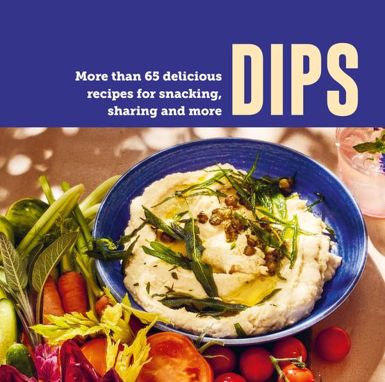Dips - More than 65 recipes for snacking sharing and more - cover