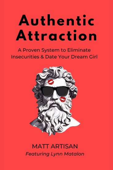 Authentic Attraction - A Proven System to Eliminate Insecurities & Date Your Dream Girl - cover