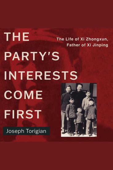 The Party's Interests Come First - The Life of Xi Zhongxun Father of Xi Jinping - cover