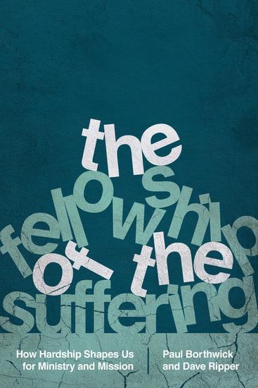 The Fellowship of the Suffering - How Hardship Shapes Us for Ministry and Mission - cover