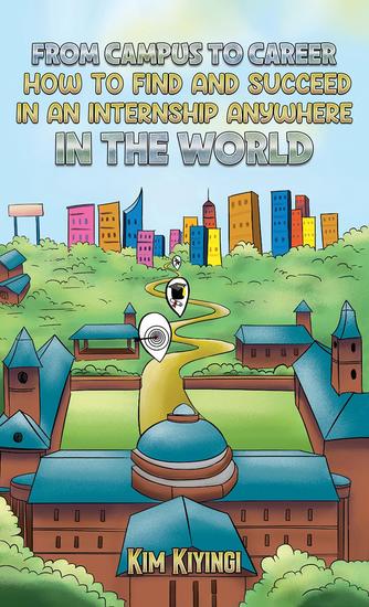 From Campus to Career - How to Find and Succeed in an Internship Anywhere in the World - cover