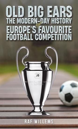 Old Big Ears - The Modern-Day History of Europe's Favourite Football Competition - cover