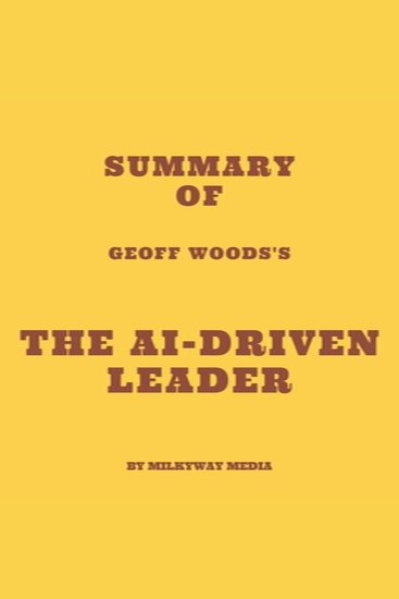 Summary of Geoff Woods's The AI-Driven Leader - cover
