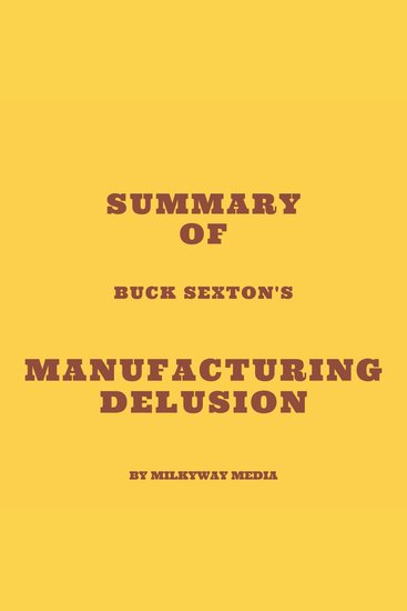 Summary of Buck Sexton's Manufacturing Delusion - cover