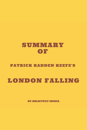 Summary of Patrick Radden Keefe's London Falling - cover