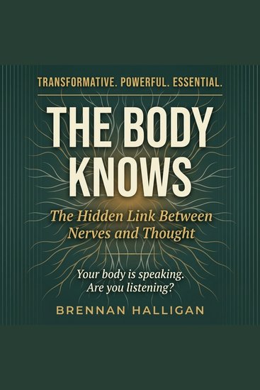 The Body Knows - The Hidden Link Between Nerves and Thought - cover