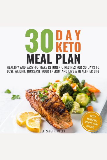 30 Day Keto Meal Plan - Healthy and Easy-to-Make Ketogenic Recipes for 30 Days to Lose Weight Increase Your Energy and Live a Healthier Life - cover