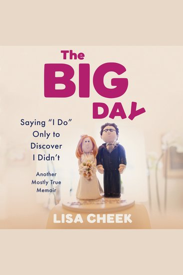 The Big Day - Saying "I Do" Only to Discover I Didn't – Another Mostly True Memoir - cover