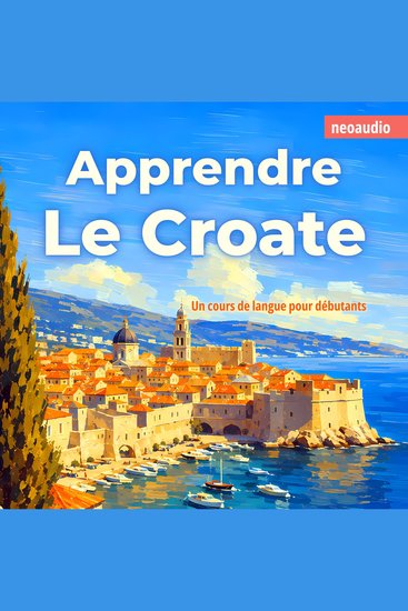 Cours de langues pour débutants Apprendre le croate (Intégral) - cover