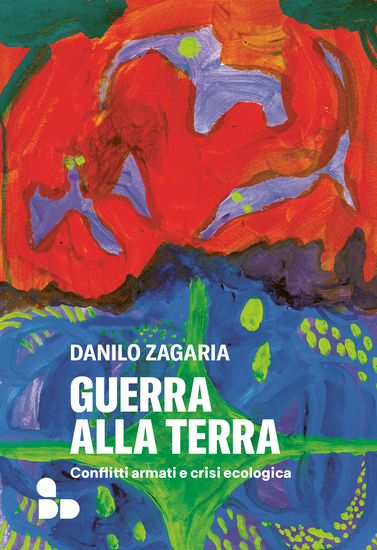 Guerra alla terra - Conflitti armati e crisi ecologica - cover