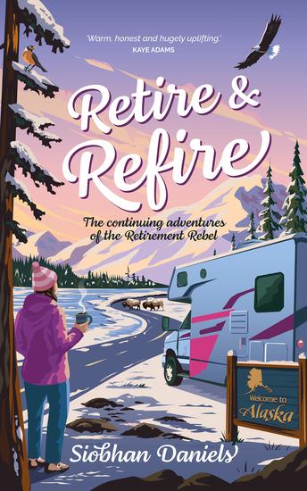 Retire & Refire - The continuing adventures of the Retirement Rebel - cover