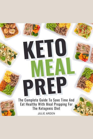 Keto Meal Prep - The Complete Guide to Save Time and Eat Healthy with Meal Prepping for the Ketogenic Diet - cover