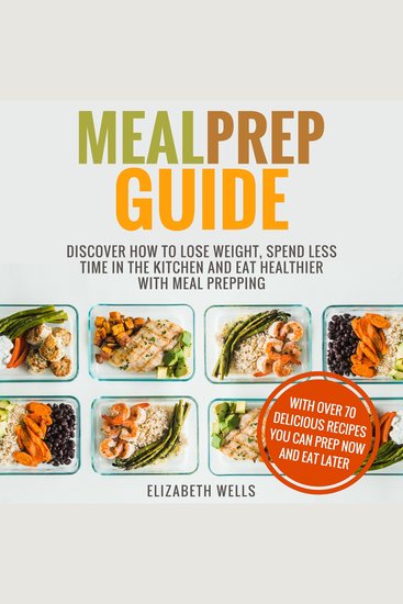 Meal Prep Guide - Discover How To Lose Weight Spend Less Time In The Kitchen And Eat Healthier With Meal Prepping - cover