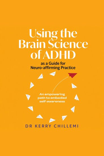 Using the Brain Science of ADHD as a Guide for Neuro-affirming Practice - cover