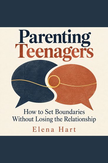 Parenting Teenagers - How to Set Boundaries Without Losing the Relationship - cover