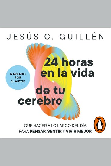 24 horas en la vida de tu cerebro - Qué hacer a lo largo del día para pensar sentir y vivir mejor - cover