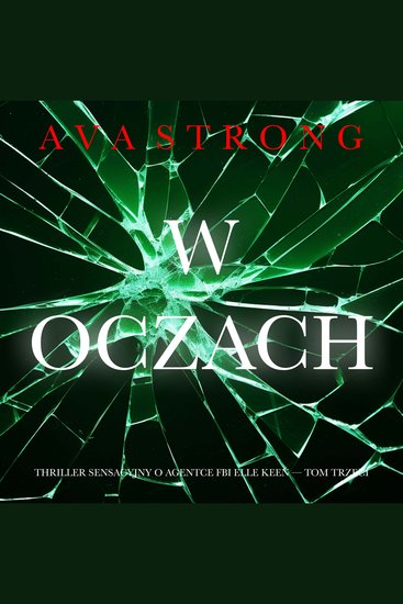 W oczach (Thriller sensacyjny o agentce FBI Elle Keen — Tom trzeci) - Cyfrowa narracja przy użyciu syntezowanego głosu - cover
