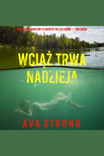 Wciąż trwa nadzieja (Thriller sensacyjny o agentce FBI Lily Dawn — Tom drugi) - Cyfrowa narracja przy użyciu syntezowanego głosu - cover