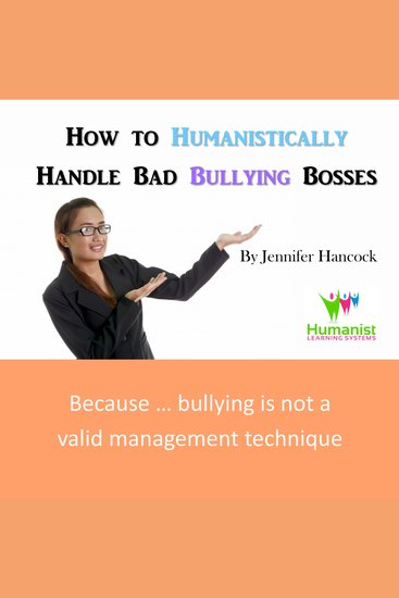 How to Humanistically Handle Bad Bullying Bosses - cover