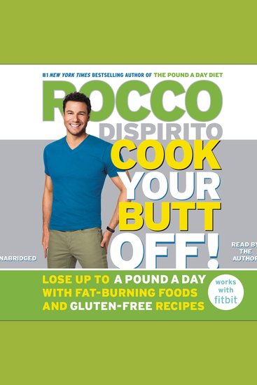 Cook Your Butt Off! - Lose Up to a Pound a Day with Fat-Burning Foods and Gluten-Free Recipes - cover