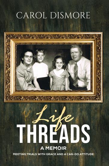 Life Threads – A Memoir - Meeting Trials with Grace and a Can-Do Attitude - cover