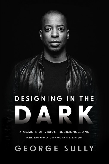 Designing in the Dark - A Memoir of Vision Resilience and Redefining Canadian Design - cover
