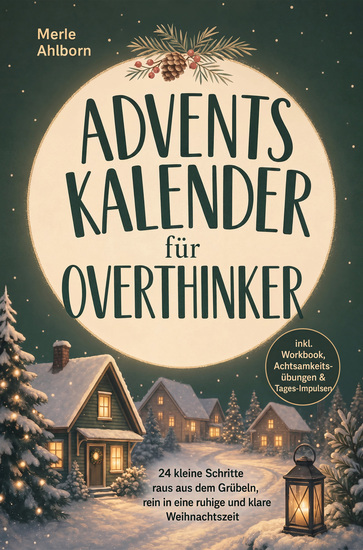 Adventskalender für Overthinker: 24 kleine Schritte raus aus dem Grübeln rein in eine ruhige und klare Weihnachtszeit - inkl Workbook Achtsamkeitsübungen & Tages-Impulsen - cover